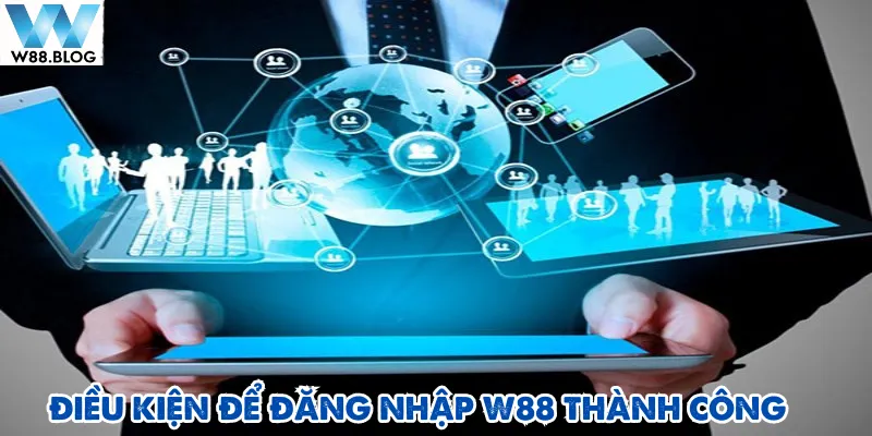 Kết nối mạng internet ổn định là điều kiện quan trọng khi đăng nhập W88